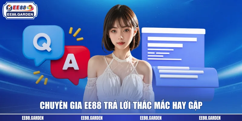 Chuyên gia EE88 trả lời thắc mắc hay gặp