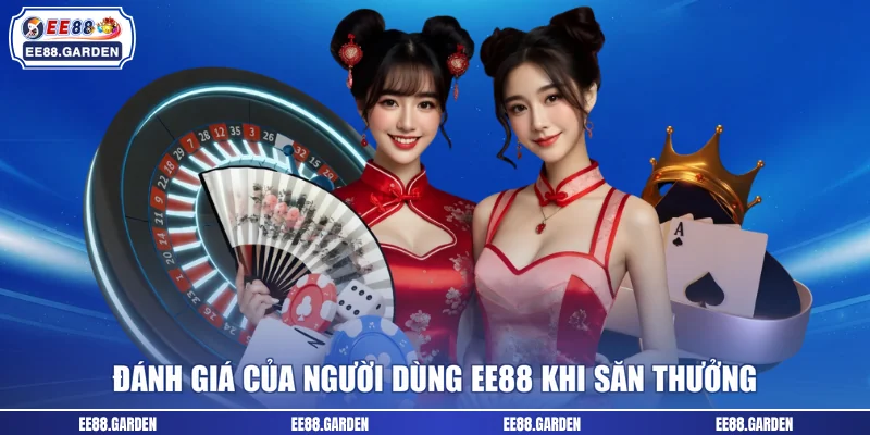 Đánh giá của người dùng EE88 khi săn thưởng